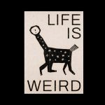 Life is Weird