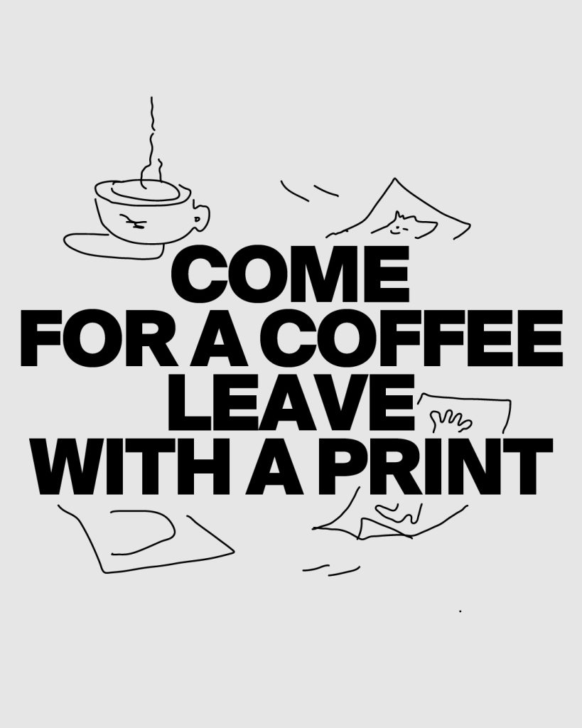 Come for a coffee, leave with a print